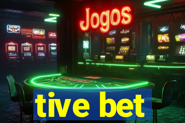 tive bet